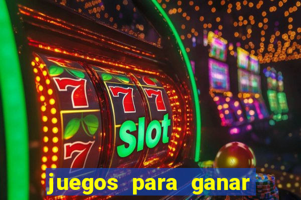 juegos para ganar dinero de verdad gratis